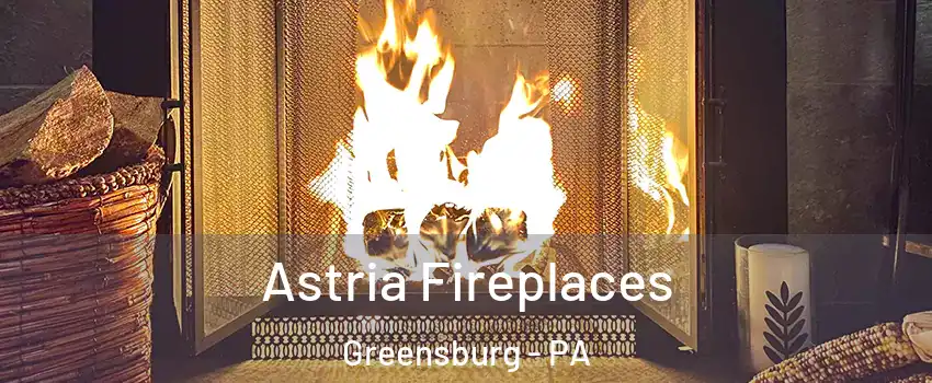  Astria Fireplaces Greensburg - PA