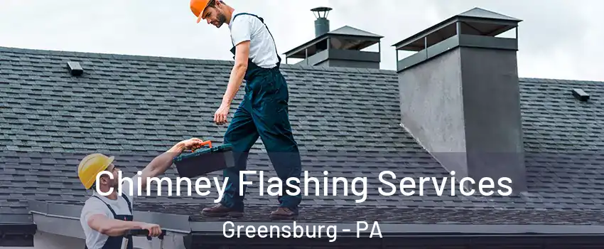  Chimney Flashing Services Greensburg - PA