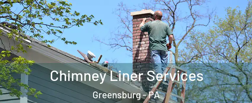  Chimney Liner Services Greensburg - PA