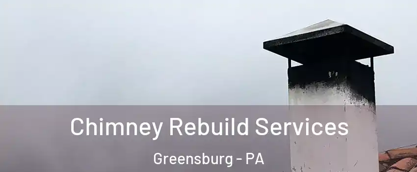  Chimney Rebuild Services Greensburg - PA