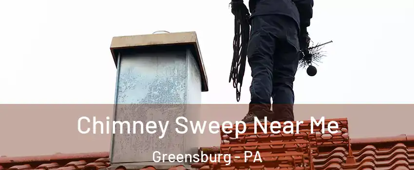  Chimney Sweep Near Me Greensburg - PA