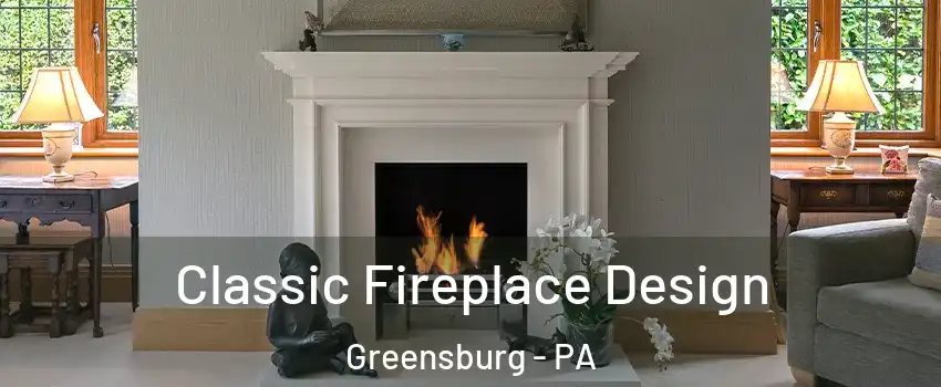  Classic Fireplace Design Greensburg - PA