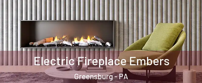  Electric Fireplace Embers Greensburg - PA