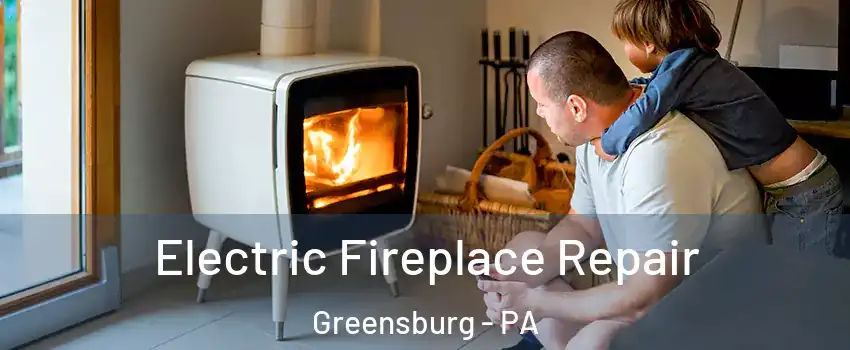  Electric Fireplace Repair Greensburg - PA