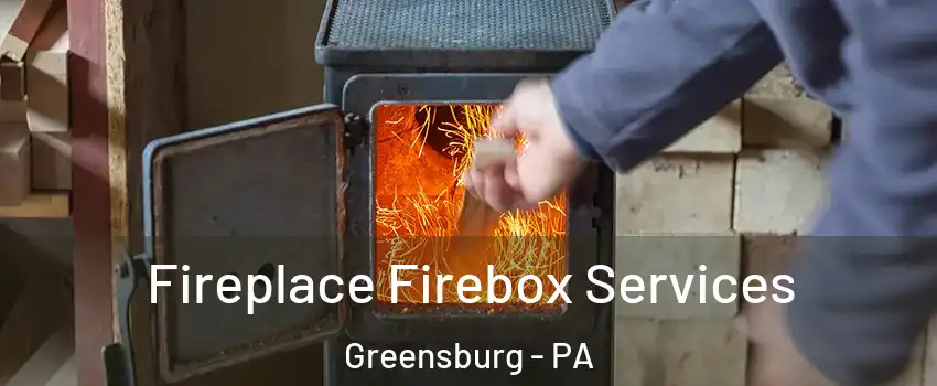  Fireplace Firebox Services Greensburg - PA