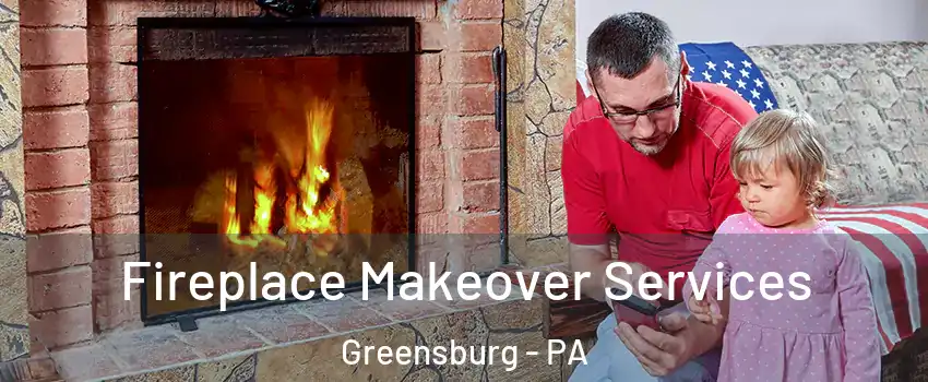  Fireplace Makeover Services Greensburg - PA