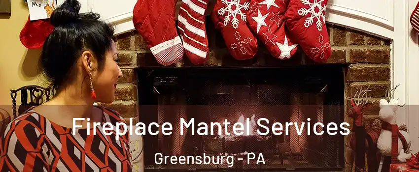  Fireplace Mantel Services Greensburg - PA