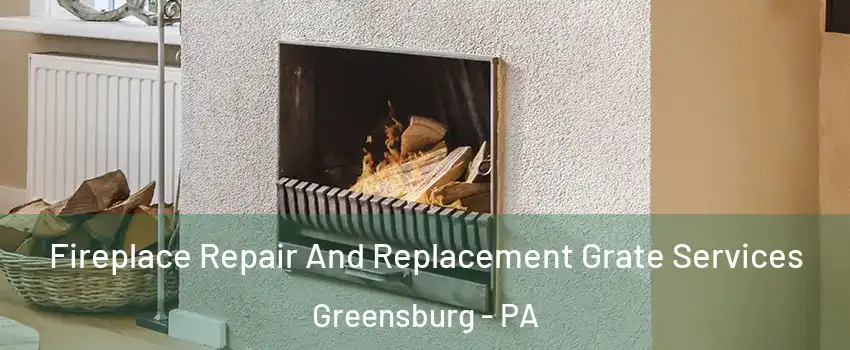  Fireplace Repair And Replacement Grate Services Greensburg - PA