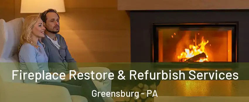 Fireplace Restore & Refurbish Services Greensburg - PA