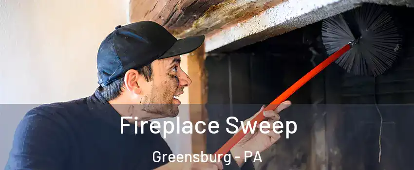  Fireplace Sweep Greensburg - PA