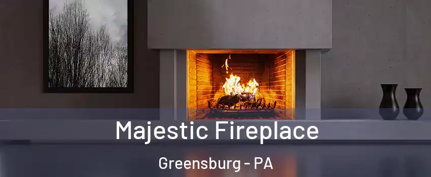  Majestic Fireplace Greensburg - PA