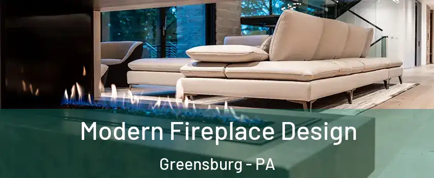  Modern Fireplace Design Greensburg - PA