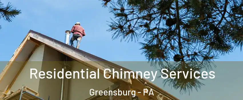  Residential Chimney Services Greensburg - PA