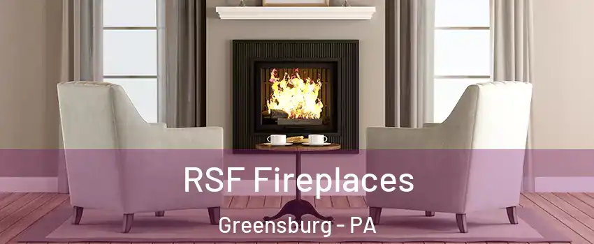  RSF Fireplaces Greensburg - PA