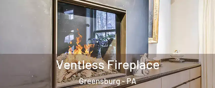  Ventless Fireplace Greensburg - PA
