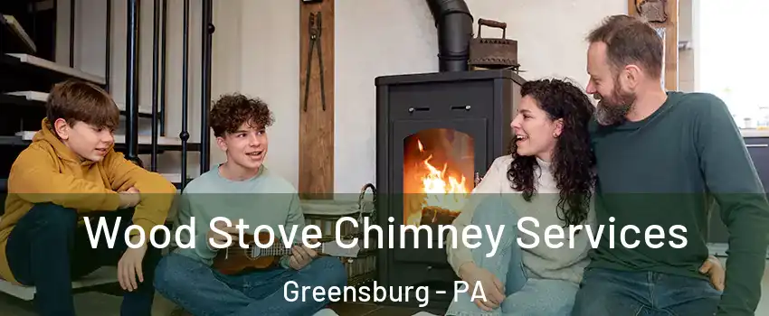  Wood Stove Chimney Services Greensburg - PA